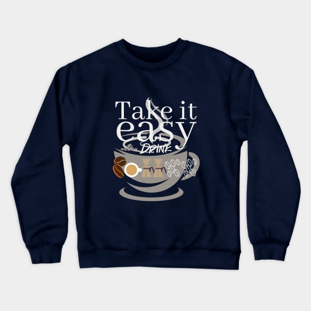 Take It Easy Drink Coffee Texts with Coffee Cup in Background Crewneck Sweatshirt by PongPete